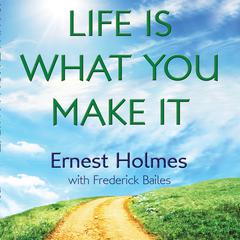 Life is What You Make It by Ernest Holmes audiobook