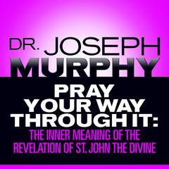 Pray Your Way Through It by Joseph Murphy audiobook