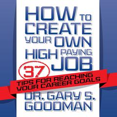 How to Create Your Own High Paying Job by Gary S. Goodman audiobook