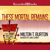These Mortal Remains by  Milton T. Burton audiobook