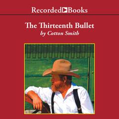 The Thirteenth Bullet by Cotton Smith audiobook