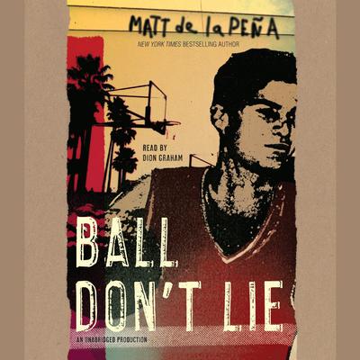 Ball Don’t Lie by Matt de la Peña audiobook