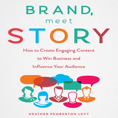 Brand, Meet Story by Heather Pemberton Levy audiobook