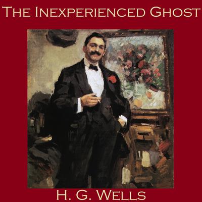 The Inexperienced Ghost by H. G. Wells audiobook