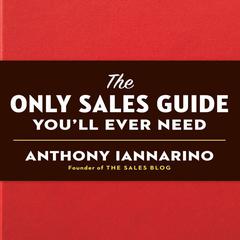 The Only Sales Guide You'll Ever Need by Anthony Iannarino audiobook