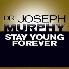 Stay Young Forever by Dr. Joseph Murphy audiobook