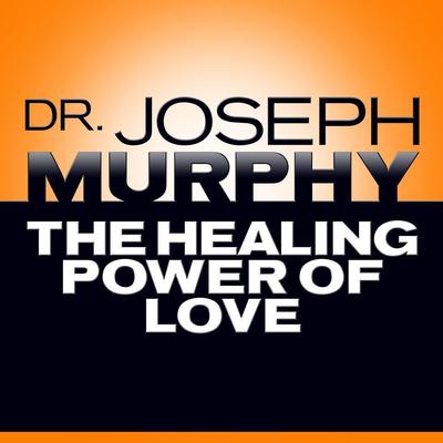 The Healing Power of Love by Joseph Murphy audiobook