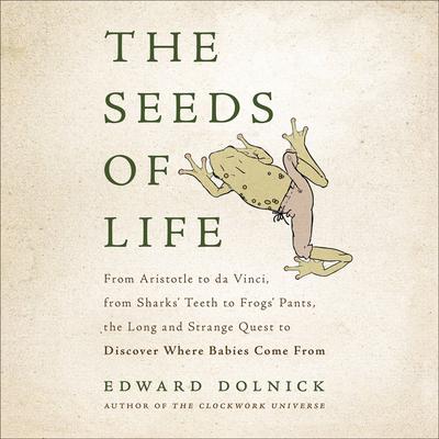The Seeds of Life by Edward Dolnick audiobook