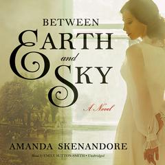 Between Earth and Sky by Amanda Skenandore audiobook