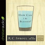 How Can I Be Blessed? by  R. C. Sproul audiobook