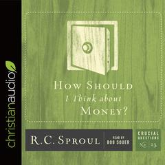 How Should I Think about Money? by R. C. Sproul audiobook