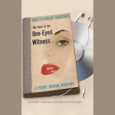 The Case of the One-Eyed Witness by Erle Stanley Gardner audiobook