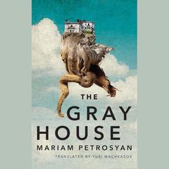 The Gray House by Mariam Petrosyan audiobook