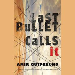 Last Bullet Calls It by Amir Gutfreund audiobook