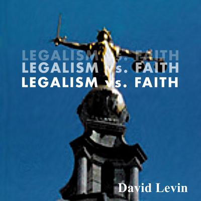 Legalism vs. Faith by David Levin audiobook