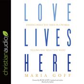 Love Lives Here by  Maria Goff audiobook