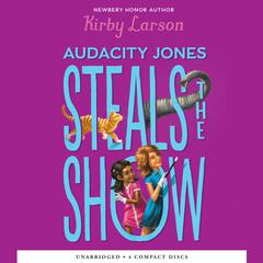Audacity Jones Steals the Show by Kirby Larson audiobook