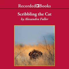 Scribbling the Cat by Alexandra Fuller audiobook