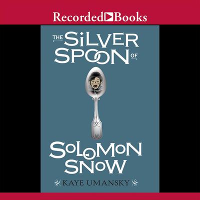 The Silver Spoon of Solomon Snow by Kaye Umansky audiobook