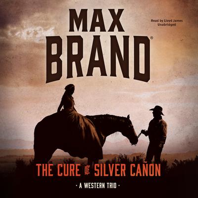 The Cure of Silver Cañon by Max Brand audiobook