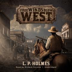 Free Winds Blow West by L. P. Holmes audiobook