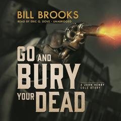 Go and Bury Your Dead by Bill Brooks audiobook