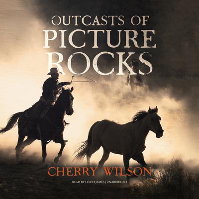 Outcasts of Picture Rocks by Cherry Wilson audiobook