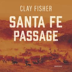 Santa Fe Passage by Clay Fisher audiobook