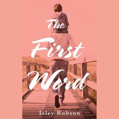 The First Word by Isley Robson audiobook