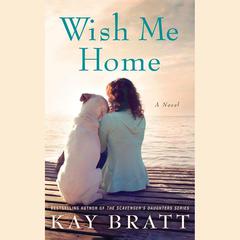 Wish Me Home by Kay Bratt audiobook