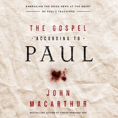 The Gospel According to Paul by John MacArthur audiobook