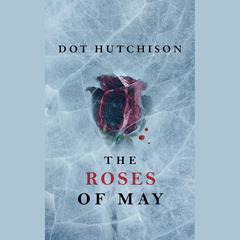 The Roses of May by Dot Hutchison audiobook