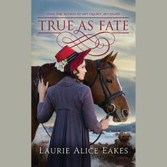 True As Fate by Laurie Alice Eakes audiobook