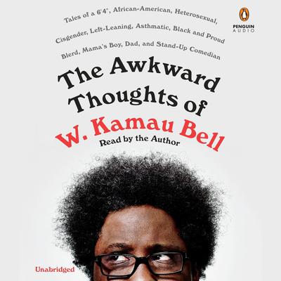 The Awkward Thoughts of W. Kamau Bell by W. Kamau Bell audiobook