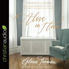 Alive in Him by Gloria Furman audiobook