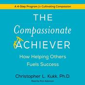 The Compassionate Achiever by  Christopher L. Kukk audiobook