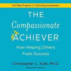 The Compassionate Achiever by Christopher L. Kukk audiobook
