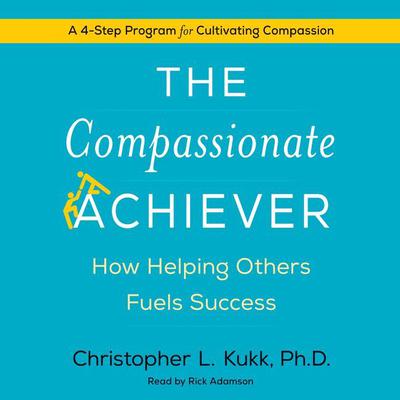 The Compassionate Achiever by Christopher L. Kukk audiobook