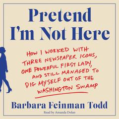 Pretend I'm Not Here by Barbara Feinman Todd audiobook