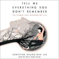 Tell Me Everything You Don't Remember by Christine Hyung-Oak Lee audiobook