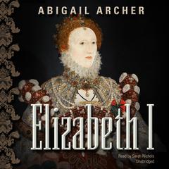 Elizabeth I by Abigail Archer audiobook