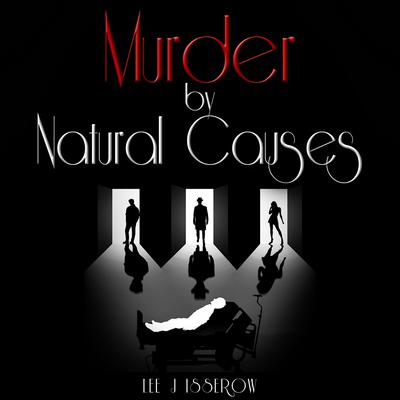 Murder By Natural Causes by Lee J Isserow audiobook