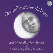 Grandmother Moon and Other Mother Stories: Book One by  Becky Parker Geist audiobook