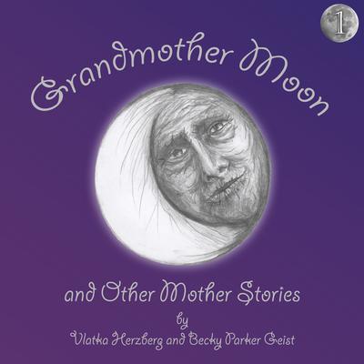 Grandmother Moon and Other Mother Stories: Book One by Vlatka Herzberg audiobook