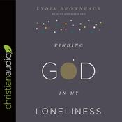 Finding God in My Loneliness by  Lydia Brownback audiobook