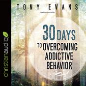 30 Days to Overcoming Addictive Behavior by  Tony Evans audiobook
