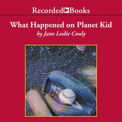 What Happened on Planet Kid by Jane Leslie Conly audiobook