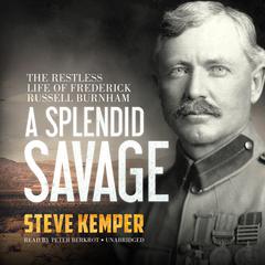 A Splendid Savage by Steve Kemper audiobook