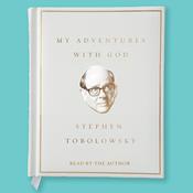My Adventures with God by  Stephen Tobolowsky audiobook