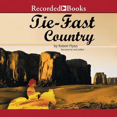 Tie-Fast Country by Robert Flynn audiobook